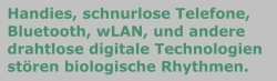 Handies, schnurlose Telefone, Bluetooth, wLAN, und andere drahtlose digitale Technologien stören biologische Rhythmen.